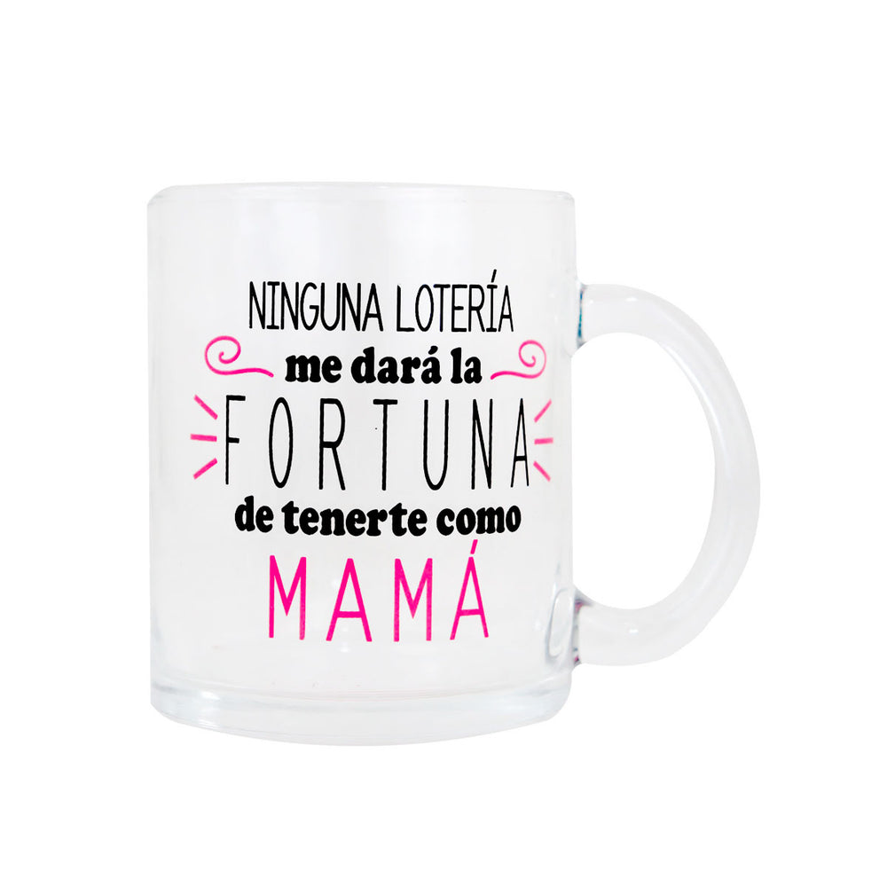 Taza de Vidrio "Ninguna lotería me dará la fortuna de tenerte como mamá"